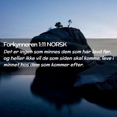 Picture 02 - Forkynneren 1:11 NORSK - Det er ingen som minnes dem som har levd før, og - Bible Verse Picture