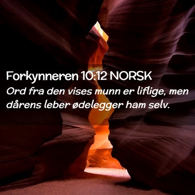 Picture 02 - Forkynneren 10:12 NORSK - Ord fra den vises munn er liflige, men dårens - Bible Verse Picture