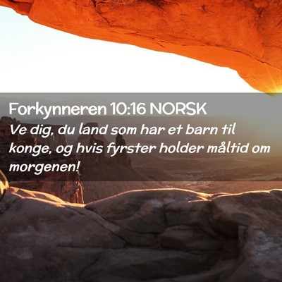 Picture 02 - Forkynneren 10:16 NORSK - Ve dig, du land som har et barn til konge, og - Bible Verse Picture