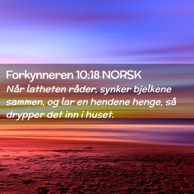Picture 02 - Forkynneren 10:18 NORSK - Når latheten råder, synker bjelkene sammen, og - Bible Verse Picture