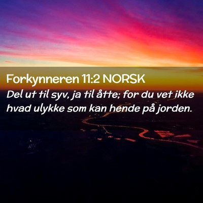 Picture 02 - Forkynneren 11:2 NORSK - Del ut til syv, ja til åtte; for du vet ikke - Bible Verse Picture
