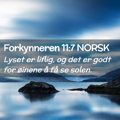 Picture 02 - Forkynneren 11:7 NORSK - Lyset er liflig, og det er godt for øinene å - Bible Verse Picture