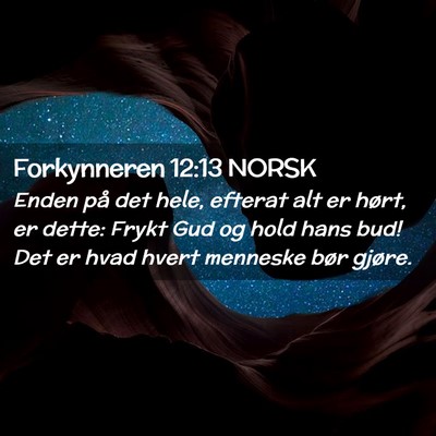 Picture 02 - Forkynneren 12:13 NORSK - Enden på det hele, efterat alt er hørt, er - Bible Verse Picture