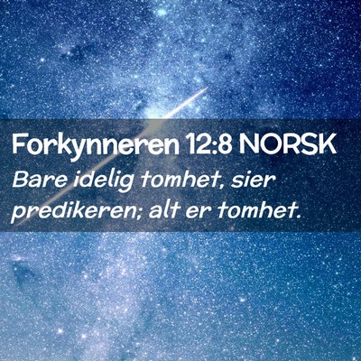 Picture 02 - Forkynneren 12:8 NORSK - Bare idelig tomhet, sier predikeren; alt er - Bible Verse Picture