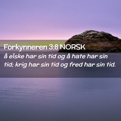 Picture 02 - Forkynneren 3:8 NORSK - å elske har sin tid og å hate har sin tid; krig - Bible Verse Picture