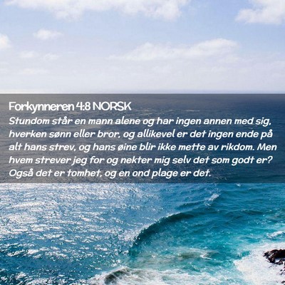 Picture 02 - Forkynneren 4:8 NORSK - Stundom står en mann alene og har ingen annen - Bible Verse Picture