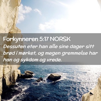 Picture 02 - Forkynneren 5:17 NORSK - Dessuten eter han alle sine dager sitt brød i - Bible Verse Picture