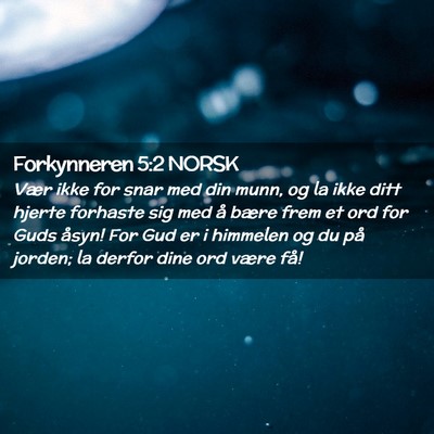 Picture 02 - Forkynneren 5:2 NORSK - Vær ikke for snar med din munn, og la ikke ditt - Bible Verse Picture