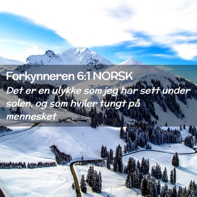 Picture 02 - Forkynneren 6:1 NORSK - Det er en ulykke som jeg har sett under solen, og - Bible Verse Picture