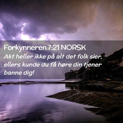 Picture 02 - Forkynneren 7:21 NORSK - Akt heller ikke på alt det folk sier, ellers - Bible Verse Picture