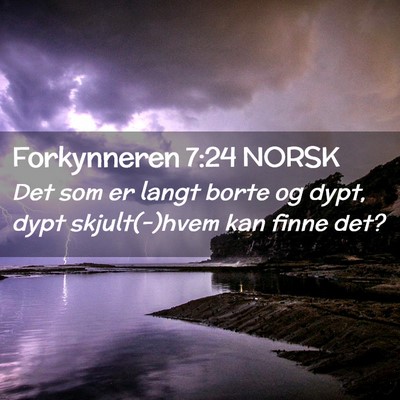 Picture 02 - Forkynneren 7:24 NORSK - Det som er langt borte og dypt, dypt - Bible Verse Picture