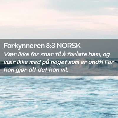 Picture 02 - Forkynneren 8:3 NORSK - Vær ikke for snar til å forlate ham, og vær - Bible Verse Picture
