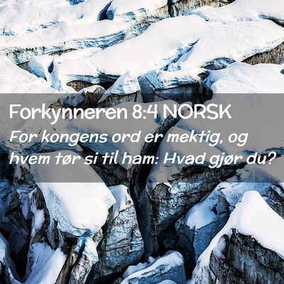 Picture 02 - Forkynneren 8:4 NORSK - For kongens ord er mektig, og hvem tør si til - Bible Verse Picture