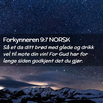 Picture 02 - Forkynneren 9:7 NORSK - Så et da ditt brød med glede og drikk vel til - Bible Verse Picture