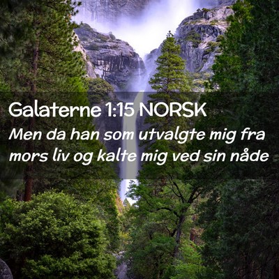 Picture 02 - Galaterne 1:15 NORSK - Men da han som utvalgte mig fra mors liv og kalte - Bible Verse Picture