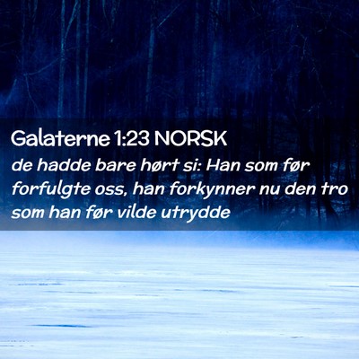 Picture 02 - Galaterne 1:23 NORSK - de hadde bare hørt si: Han som før forfulgte - Bible Verse Picture