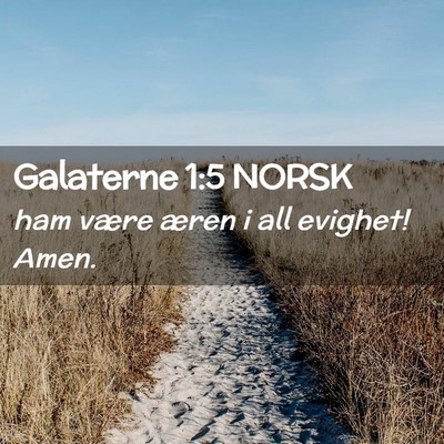 Picture 02 - Galaterne 1:5 NORSK - ham være æren i all evighet! - Bible Verse Picture