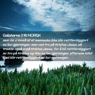 Picture 02 - Galaterne 2:16 NORSK - men da vi innså at et menneske ikke blir - Bible Verse Picture