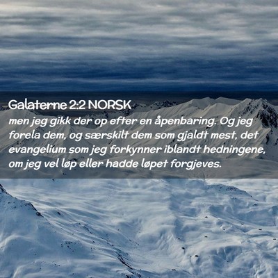 Picture 02 - Galaterne 2:2 NORSK - men jeg gikk der op efter en åpenbaring. Og jeg - Bible Verse Picture