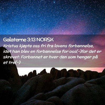 Picture 02 - Galaterne 3:13 NORSK - Kristus kjøpte oss fri fra lovens forbannelse, - Bible Verse Picture