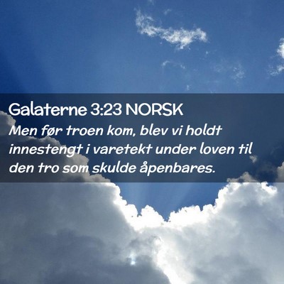 Picture 02 - Galaterne 3:23 NORSK - Men før troen kom, blev vi holdt innestengt i - Bible Verse Picture