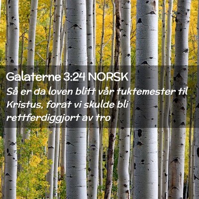 Picture 02 - Galaterne 3:24 NORSK - Så er da loven blitt vår tuktemester til - Bible Verse Picture