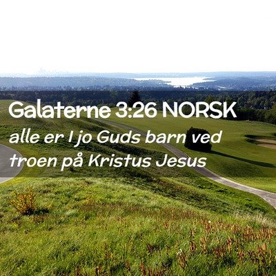 Picture 02 - Galaterne 3:26 NORSK - alle er I jo Guds barn ved troen på Kristus - Bible Verse Picture