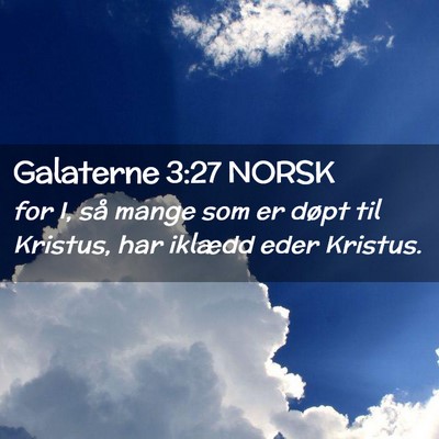 Picture 02 - Galaterne 3:27 NORSK - for I, så mange som er døpt til Kristus, har - Bible Verse Picture