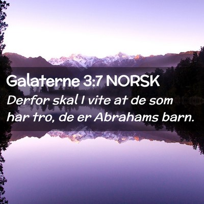 Picture 02 - Galaterne 3:7 NORSK - Derfor skal I vite at de som har tro, de er - Bible Verse Picture