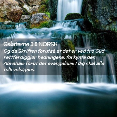 Picture 02 - Galaterne 3:8 NORSK - Og da Skriften forutså at det er ved tro Gud - Bible Verse Picture