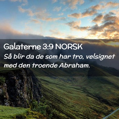 Picture 02 - Galaterne 3:9 NORSK - Så blir da de som har tro, velsignet med den - Bible Verse Picture