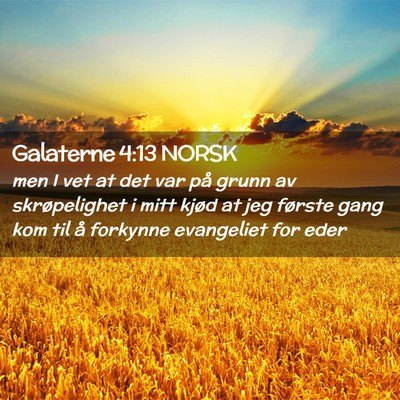 Picture 02 - Galaterne 4:13 NORSK - men I vet at det var på grunn av skrøpelighet i - Bible Verse Picture