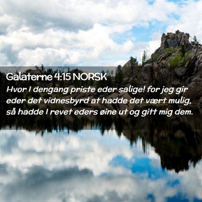 Picture 02 - Galaterne 4:15 NORSK - Hvor I dengang priste eder salige! for jeg gir - Bible Verse Picture