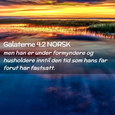 Picture 02 - Galaterne 4:2 NORSK - men han er under formyndere og husholdere inntil - Bible Verse Picture