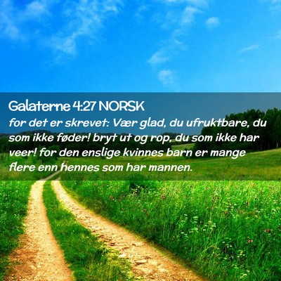 Picture 02 - Galaterne 4:27 NORSK - for det er skrevet: Vær glad, du ufruktbare, du - Bible Verse Picture
