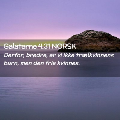 Picture 02 - Galaterne 4:31 NORSK - Derfor, brødre, er vi ikke trælkvinnens barn, - Bible Verse Picture