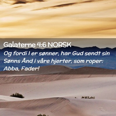 Picture 02 - Galaterne 4:6 NORSK - Og fordi I er sønner, har Gud sendt sin Sønns - Bible Verse Picture