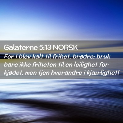 Picture 02 - Galaterne 5:13 NORSK - For I blev kalt til frihet, brødre; bruk bare - Bible Verse Picture