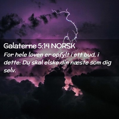 Picture 02 - Galaterne 5:14 NORSK - For hele loven er opfylt i ett bud, i dette: Du - Bible Verse Picture