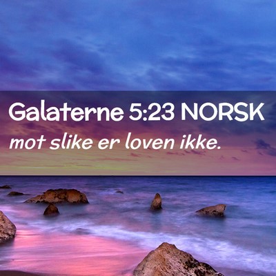 Picture 02 - Galaterne 5:23 NORSK - mot slike er loven - Bible Verse Picture