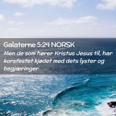 Picture 02 - Galaterne 5:24 NORSK - Men de som hører Kristus Jesus til, har - Bible Verse Picture