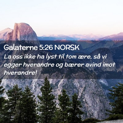Picture 02 - Galaterne 5:26 NORSK - La oss ikke ha lyst til tom ære, så vi egger - Bible Verse Picture