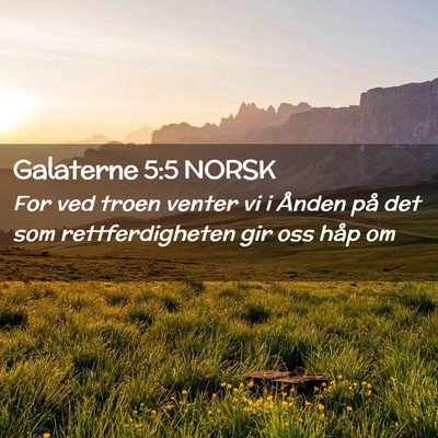 Picture 02 - Galaterne 5:5 NORSK - For ved troen venter vi i Ånden på det som - Bible Verse Picture