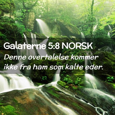 Picture 02 - Galaterne 5:8 NORSK - Denne overtalelse kommer ikke fra ham som kalte - Bible Verse Picture