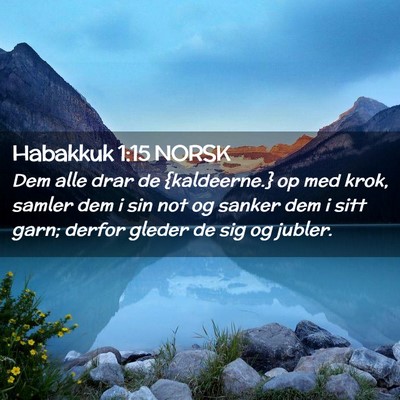 Picture 02 - Habakkuk 1:15 NORSK - Dem alle drar de {kaldeerne.} op med krok, samler - Bible Verse Picture