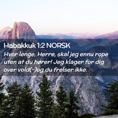 Picture 02 - Habakkuk 1:2 NORSK - Hvor lenge, Herre, skal jeg ennu rope uten at du - Bible Verse Picture