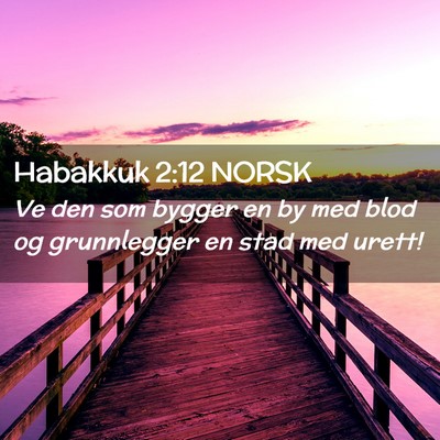 Picture 02 - Habakkuk 2:12 NORSK - Ve den som bygger en by med blod og grunnlegger - Bible Verse Picture
