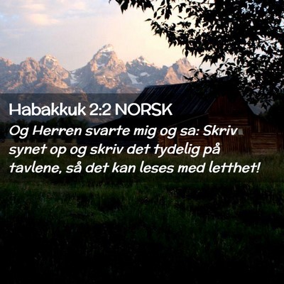 Picture 02 - Habakkuk 2:2 NORSK - Og Herren svarte mig og sa: Skriv synet op og - Bible Verse Picture