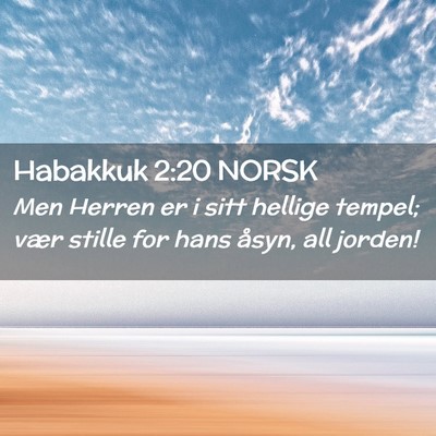 Picture 02 - Habakkuk 2:20 NORSK - Men Herren er i sitt hellige tempel; vær stille - Bible Verse Picture