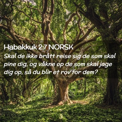 Picture 02 - Habakkuk 2:7 NORSK - Skal de ikke brått reise sig de som skal pine - Bible Verse Picture